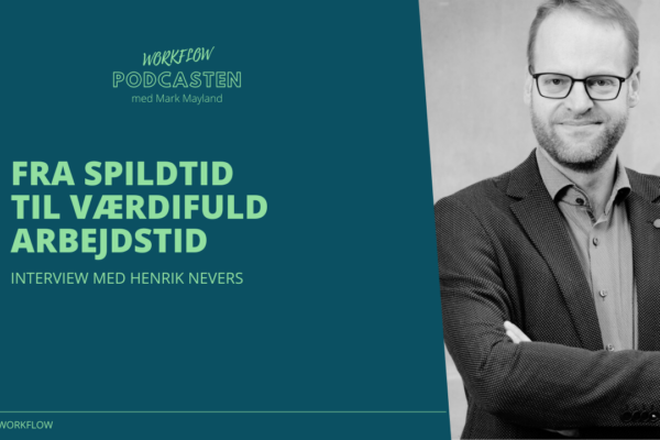 Personlig Workflow Podcast EP06 – Fra spildtid til værdifuld arbejdstid – Interview med Henrik Nevers